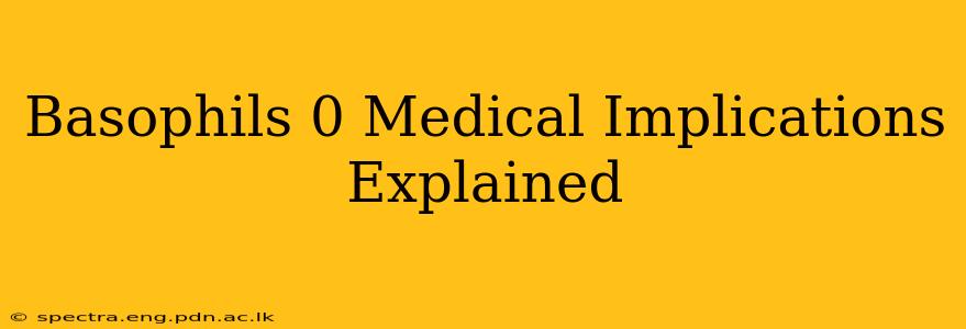 Basophils 0 Medical Implications Explained