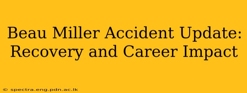 Beau Miller Accident Update: Recovery and Career Impact