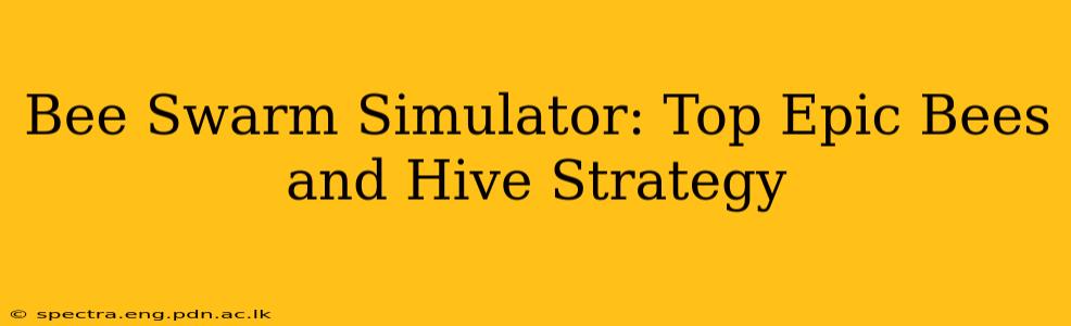 Bee Swarm Simulator: Top Epic Bees and Hive Strategy