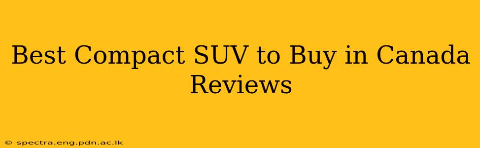 Best Compact SUV to Buy in Canada Reviews
