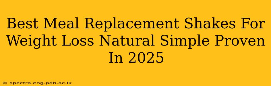 Best Meal Replacement Shakes For Weight Loss Natural Simple Proven In 2025