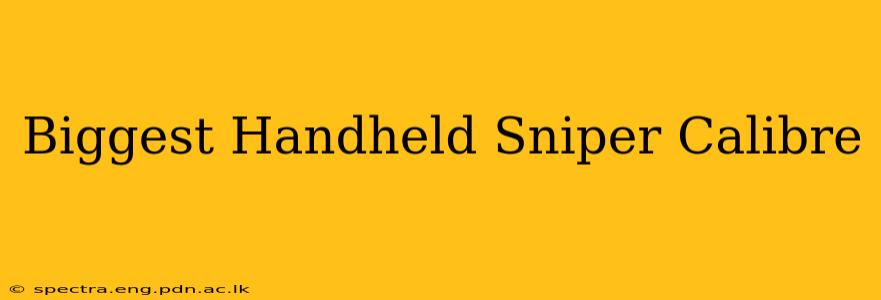 Biggest Handheld Sniper Calibre