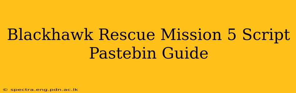 Blackhawk Rescue Mission 5 Script Pastebin Guide