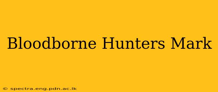Bloodborne Hunters Mark