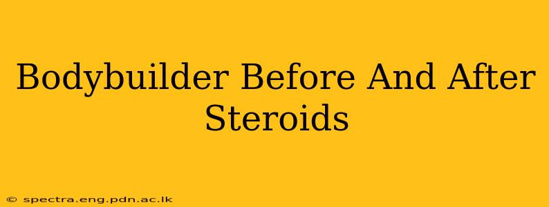 Bodybuilder Before And After Steroids
