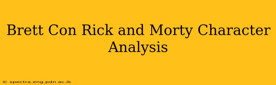 Brett Con Rick and Morty Character Analysis