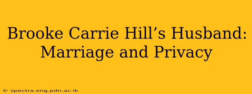 Brooke Carrie Hill’s Husband: Marriage and Privacy