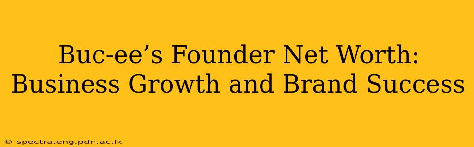 Buc-ee’s Founder Net Worth: Business Growth and Brand Success