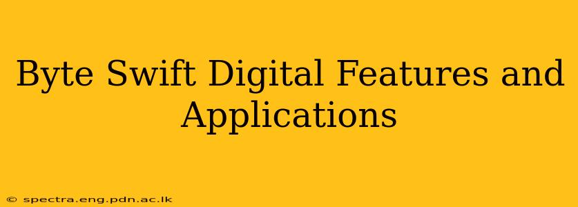 Byte Swift Digital Features and Applications