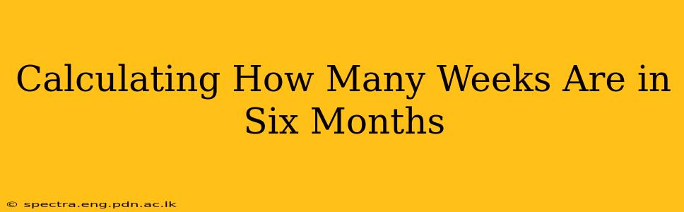 Calculating How Many Weeks Are in Six Months