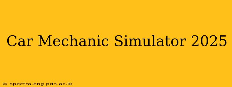 Car Mechanic Simulator 2025