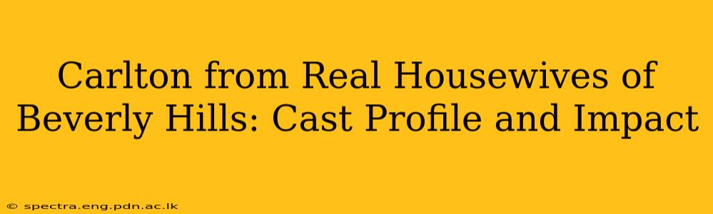Carlton from Real Housewives of Beverly Hills: Cast Profile and Impact