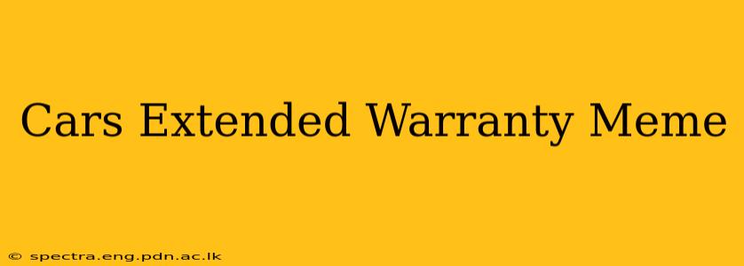 Cars Extended Warranty Meme