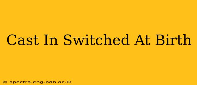 Cast In Switched At Birth