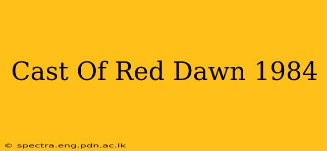 Cast Of Red Dawn 1984