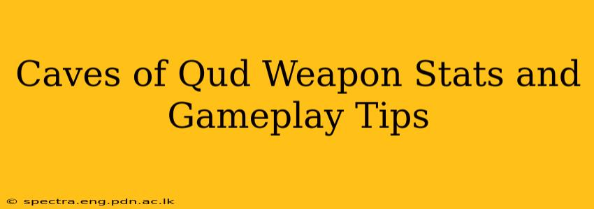 Caves of Qud Weapon Stats and Gameplay Tips