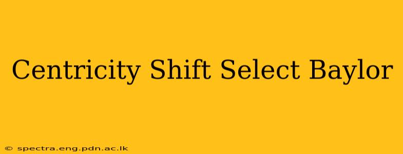 Centricity Shift Select Baylor