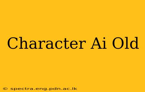 Character Ai Old