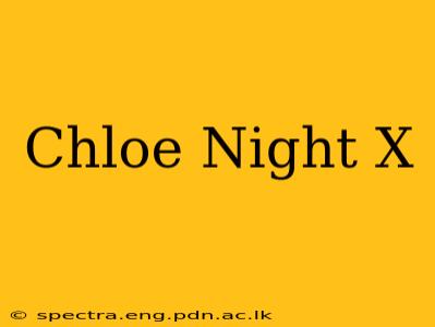 Chloe Night X