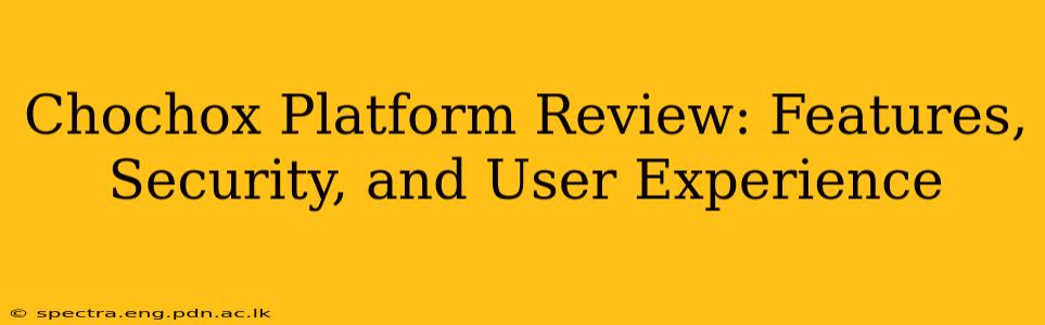 Chochox Platform Review: Features, Security, and User Experience