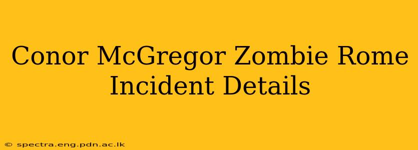 Conor McGregor Zombie Rome Incident Details