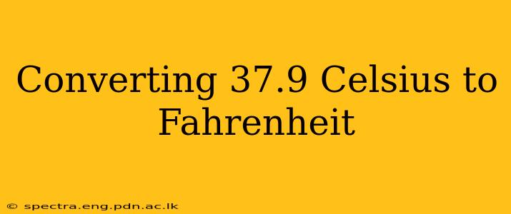 Converting 37.9 Celsius to Fahrenheit