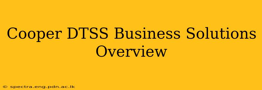 Cooper DTSS Business Solutions Overview