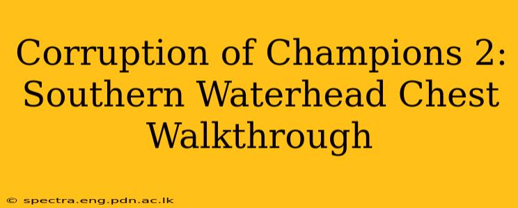 Corruption of Champions 2: Southern Waterhead Chest Walkthrough