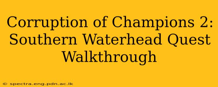 Corruption of Champions 2: Southern Waterhead Quest Walkthrough