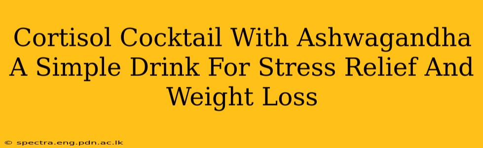Cortisol Cocktail With Ashwagandha A Simple Drink For Stress Relief And Weight Loss