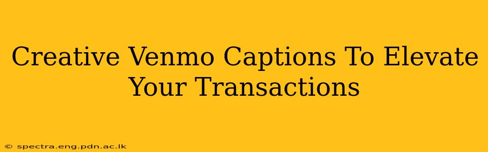 Creative Venmo Captions To Elevate Your Transactions