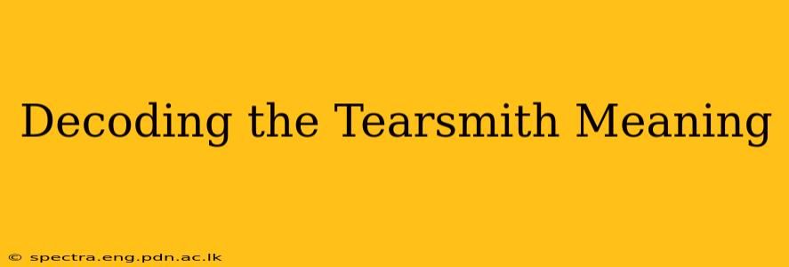 Decoding the Tearsmith Meaning
