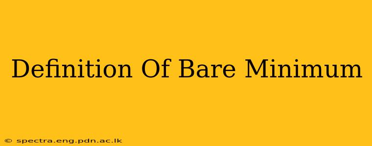 Definition Of Bare Minimum