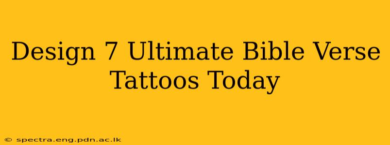 Design 7 Ultimate Bible Verse Tattoos Today