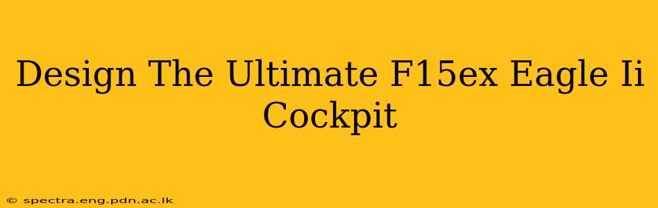 Design The Ultimate F15ex Eagle Ii Cockpit