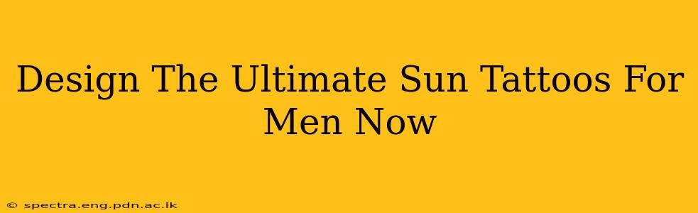 Design The Ultimate Sun Tattoos For Men Now