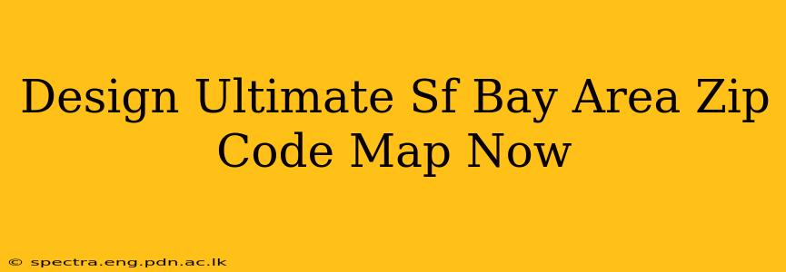Design Ultimate Sf Bay Area Zip Code Map Now
