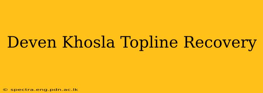 Deven Khosla Topline Recovery