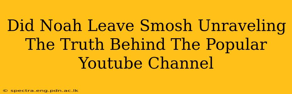 Did Noah Leave Smosh Unraveling The Truth Behind The Popular Youtube Channel