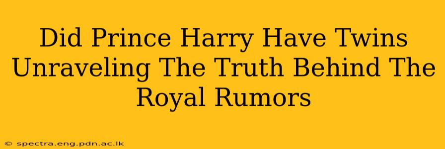 Did Prince Harry Have Twins Unraveling The Truth Behind The Royal Rumors