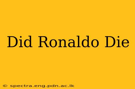 Did Ronaldo Die