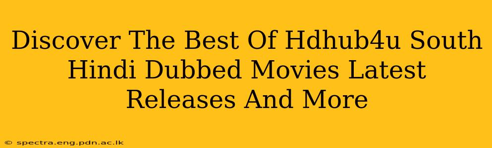 Discover The Best Of Hdhub4u South Hindi Dubbed Movies Latest Releases And More