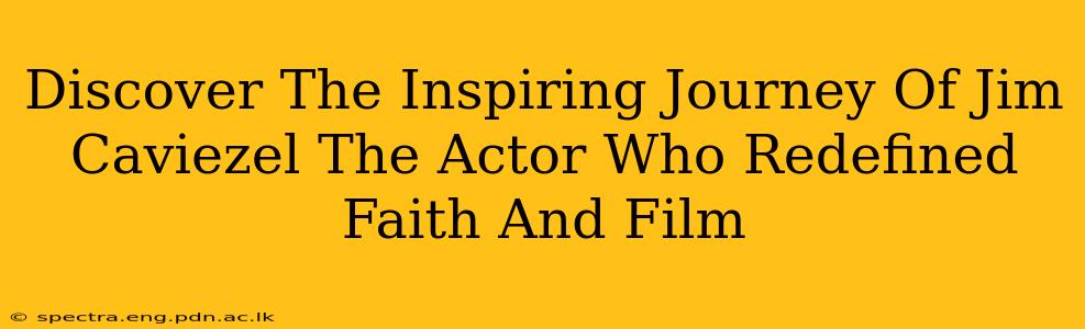 Discover The Inspiring Journey Of Jim Caviezel The Actor Who Redefined Faith And Film