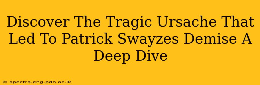 Discover The Tragic Ursache That Led To Patrick Swayzes Demise A Deep Dive