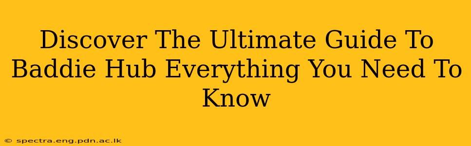 Discover The Ultimate Guide To Baddie Hub Everything You Need To Know