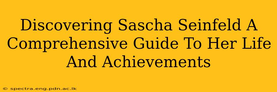 Discovering Sascha Seinfeld A Comprehensive Guide To Her Life And Achievements