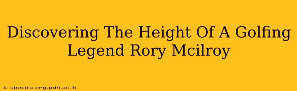 Discovering The Height Of A Golfing Legend Rory Mcilroy