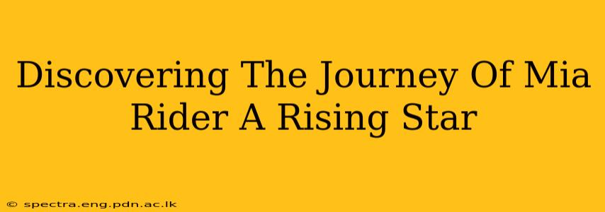 Discovering The Journey Of Mia Rider A Rising Star