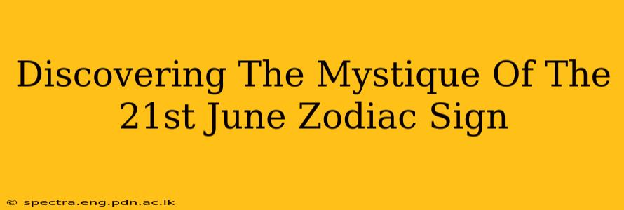 Discovering The Mystique Of The 21st June Zodiac Sign