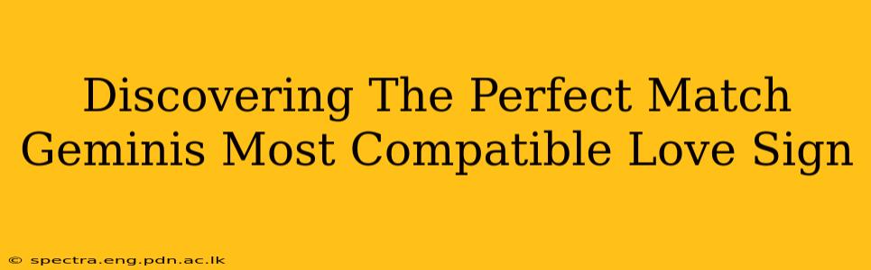 Discovering The Perfect Match Geminis Most Compatible Love Sign